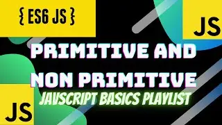 Primitive And Non Primitive Data Types in Javascript | Javascript Basics Playlist