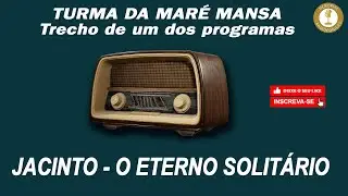 A TURMA DA MARÉ MANSA  - Jacinto - O Eterno Solitário