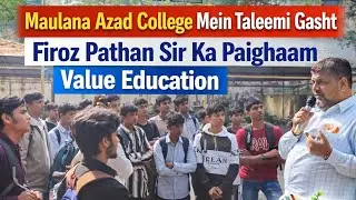 Maulana Azad College Mein Taleemi Gasht | Firoz Pathan Sir Ka Paighaam | Value Education