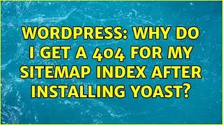 Wordpress: Why do I get a 404 for my sitemap index after installing Yoast?