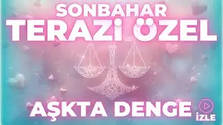 TERAZİ BURCU SONBAHARDA AŞK VE İLİŞKİLERDE DENGEYİ BULACAK! 💖