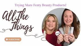 Trying More Fenty Beauty Products!