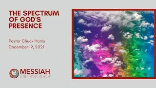 12/19/21 Sermon: The Spectrum of God's Presence