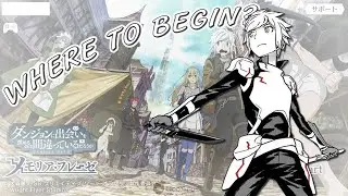 SO YOU JUST STARTED DanMachi: Memoria Freese!! WHERE TO BEGIN?