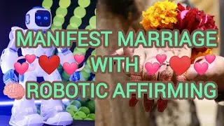 |Manifest Marriage with Robotic Affirming|Af||Marriage Manifestation Series 5|Robotic Affirmations|