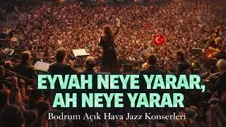 EYVAH NEYE YARAR, AH NEYE YARAR &ndash; Bodrum A&ccedil;ıkhava Jazz Konserleri #BodrumJazz #CanliJazz #Jazz