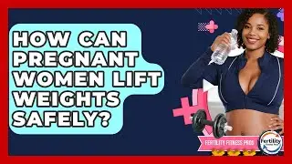 How Can Pregnant Women Lift Weights Safely? - Fertility Fitness Pro