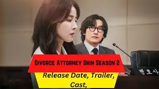 Divorce Attorney Shin Season 2 Release Date | Trailer | Cast | Expectation | Ending Explained