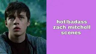 hot/badass zach mitchell scenes
