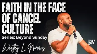 Faith In The Face Of Cancel Culture | Beyond Sunday | Westley L. Norris