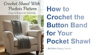 How to Crochet the Button Band for Your Pocket Shawl | Rib Stitch Edging Tutorial
