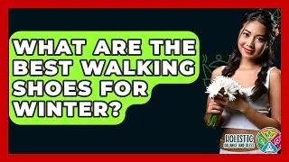 What Are The Best Walking Shoes For Winter? - Holistic Balance And Bliss