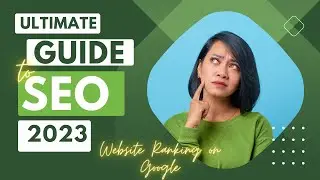 The Ultimate Guide to SEO in 2023: Ranking your website on Google