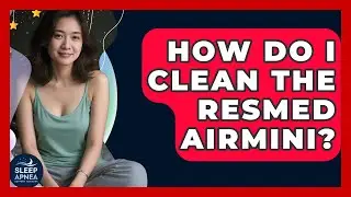 How Do I Clean The ResMed AirMini? - Sleep Apnea Support Network