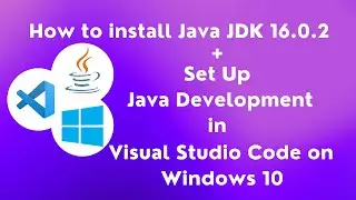 How to install Java JDK 16.0.2 and Set Up Java Development in Visual Studio Code on Windows 10