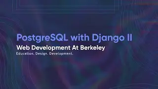 PostgreSQL with Django II | Backend Lecture 4