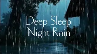Deep Sleep Night Sounds | Relaxing Heavy Rain Ambience