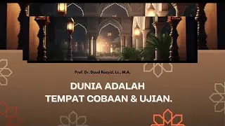 (Kajian) DUNIA ADALAH TEMPAT COBAAN & UJIAN l Ust, Prof. Dr. Daud Rasyid, Lc , M.A.