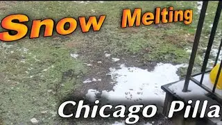 Snow Melting || Chicago Pilla