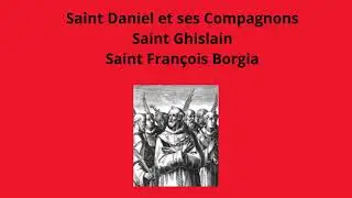 10 octobre 2025 Saint Daniel et ses Compagnons, Saint Ghislain, Saint Fran&ccedil;ois Borgia