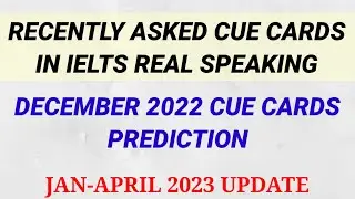 Recently asked cue cards in real speaking || December 2022 prediction || Jan-April 2023 cue cards