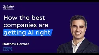 Four behaviours that drive successful AI products - Matthew Certner (Partner and Garage Lead, IBM)