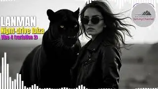 Night Drive Ibiza &ndash; Vibe4-2 | Melodic Techno &bull; Deep House &bull; Ethereal Ibiza (LANMAN &bull; Bytemounts)