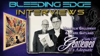 Bleeding Edge Interviews - Ep 66: Malcolm & Mark of Hats Off Gentlemen, It's Adequate!