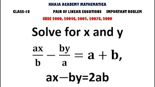 Решите для x и yax/b-by/a=a+b,ax-by=2ab. ПАРА ЛИНЕЙНЫХ УРАВНЕНИЙ С ДВУМЯ ПЕРЕМЕННЫМИ КЛАСС 10