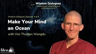 Make Your Mind an Ocean with Ven Thubten Wangdu