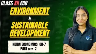 ENVIRONMENT AND SUSTAINABLE DEVELOPMENT (2) | CH- 7 INDIAN ECONOMICS DEVELOPMENT | CLASS 12