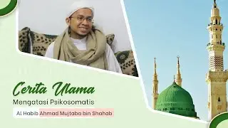 Mengatasi Psikosomatis || Al Habib Ahmad Mujtaba bin Shahab 