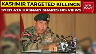 Syed Ata Hasnain Shares His Perspective On Kashmir Targeted Killings | Jammu & Kashmir
