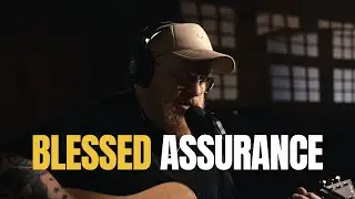 Blessed Assurance | Praising My Savior All the Day Long