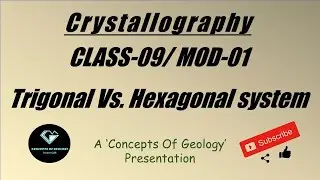 Crystallography: Class-09/ Module-01 (Hexagonal Vs. Trigonal system)