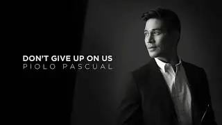 Don&rsquo;t Give Up On Us - Piolo Pascual (Lyrics) | Greatest Themes