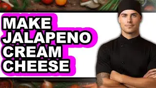 How To Make Jalapeno Cream Cheese - Full Guide