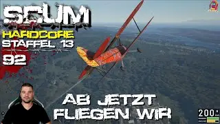 Wir Fliegen wohin wir wollen #92 📺 SCUM Hardcore [ Let&acute;s Play V1.0 Staffel 13 Deutsch ]