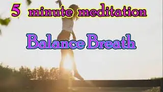 5 minute meditation, Balance Breath