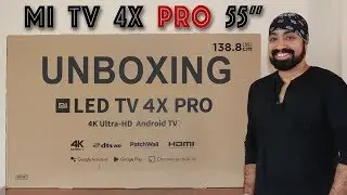Mi TV 4X PRO 55 INCH - Unboxing & Overview!!!