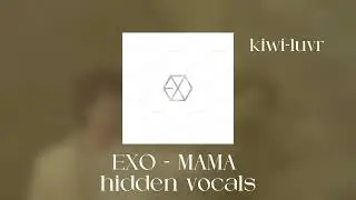 EXO - MAMA - hidden vocals