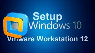 Setup WIndows 10 in Vmware Workstation (HD)