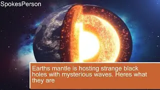 Earths mantle is hosting strange black holes with mysterious waves  Heres what they are