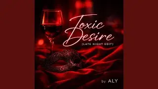 Toxic Desire (Late Night Edit)