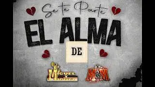 Se Te Parte El Alma (En Vivo) Ft Los MyM De Martin Y Manuel
