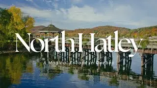 Travel Back in Time: Discover North Hatley, Quebec