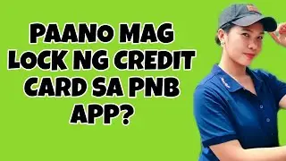 PAANO MAG LOCK NG CREDIT CARD SA PNB APP