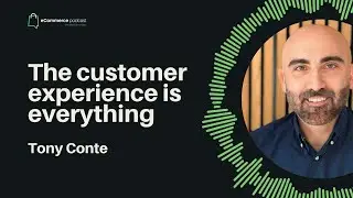How to Build a Customer Experience That Converts in eCommerce | Tony Conte