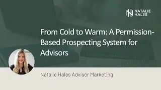 Cold to Warm: A Permission-Based Prospecting System for Advisors | Natalie Hales Advisor Marketing