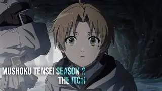 『 AMV 』 Mushoku Tensei: Isekai Ittara Honki Dasu Season 2 - The Itch